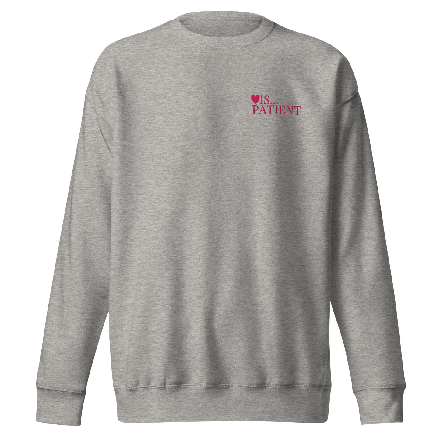 Gray sweatshirt with a heart and pink text that reads is patient design on a white background